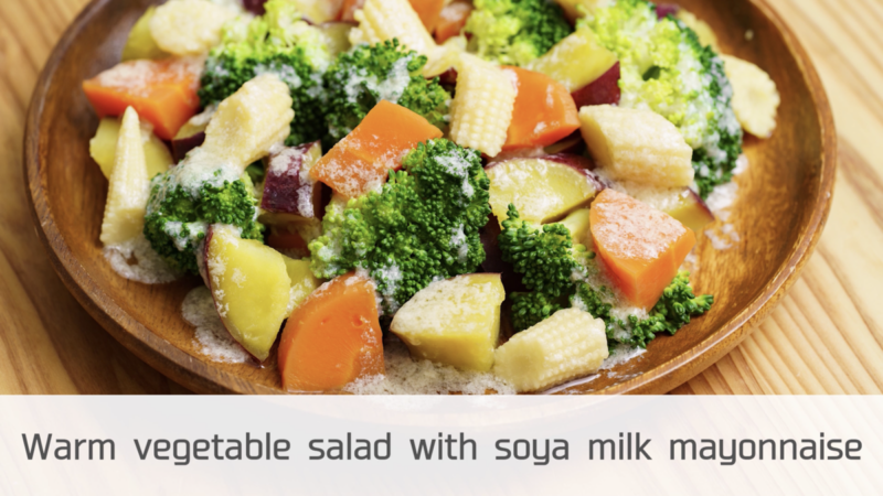 Warm vegetable salad with soya milk mayonnaise / 7major allergen free